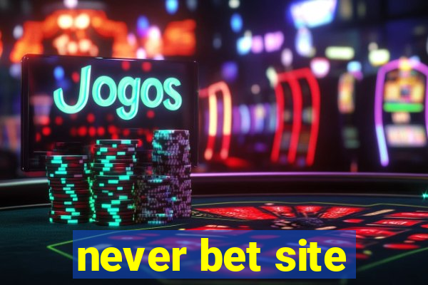 never bet site